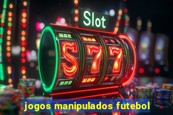 jogos manipulados futebol